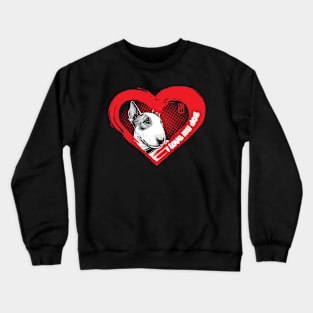 I Love My Bull Terrier - Energetic dog - I Love my dog Crewneck Sweatshirt